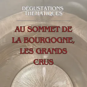 Dégustation thématique : Au sommet de la Bourgogne, les Grands Crus - 20 novembre 2026